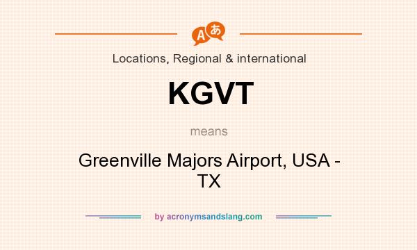 What does KGVT mean? It stands for Greenville Majors Airport, USA - TX