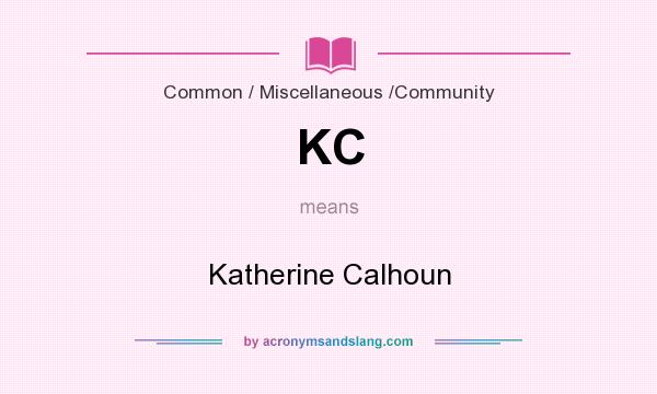 What does KC mean? It stands for Katherine Calhoun