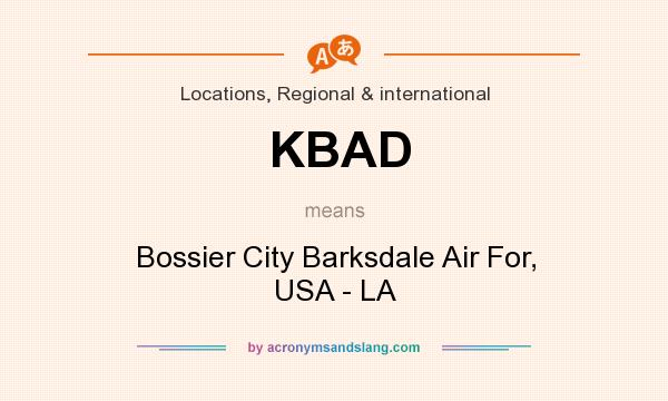 What does KBAD mean? It stands for Bossier City Barksdale Air For, USA - LA