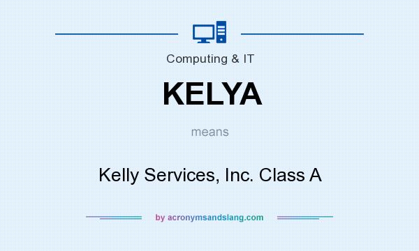 What does KELYA mean? It stands for Kelly Services, Inc. Class A
