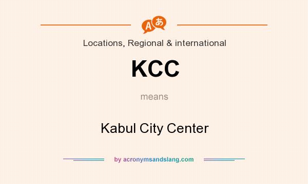 What does KCC mean? It stands for Kabul City Center