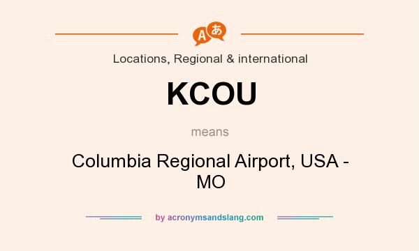 What does KCOU mean? It stands for Columbia Regional Airport, USA - MO