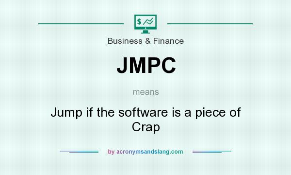 What does JMPC mean? It stands for Jump if the software is a piece of Crap