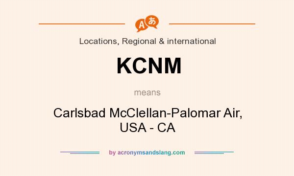 What does KCNM mean? It stands for Carlsbad McClellan-Palomar Air, USA - CA