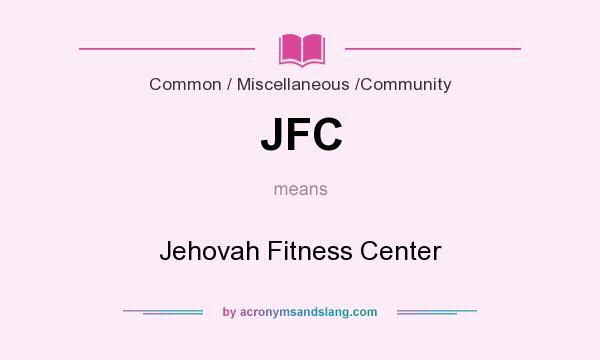 What does JFC mean? It stands for Jehovah Fitness Center