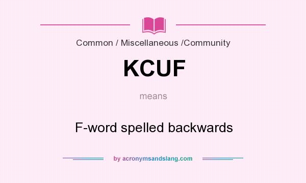 What does KCUF mean? It stands for F-word spelled backwards