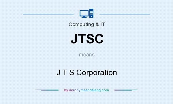 What does JTSC mean? It stands for J T S Corporation