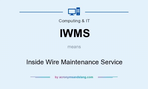 What does IWMS mean? It stands for Inside Wire Maintenance Service