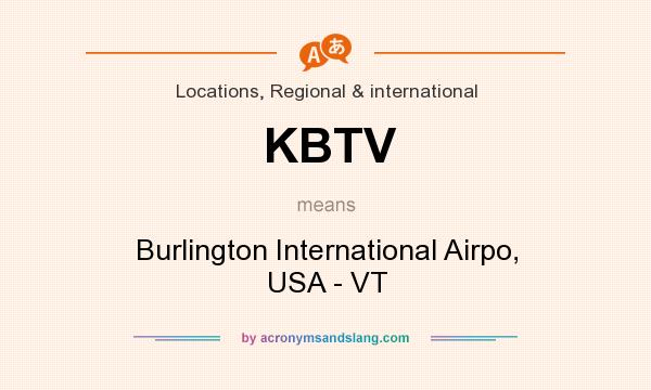What does KBTV mean? It stands for Burlington International Airpo, USA - VT
