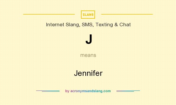 What does J mean? It stands for Jennifer