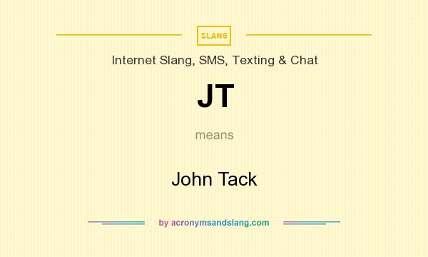What does JT mean? It stands for John Tack