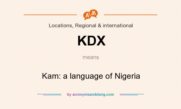 What does KDX mean? It stands for Kam: a language of Nigeria
