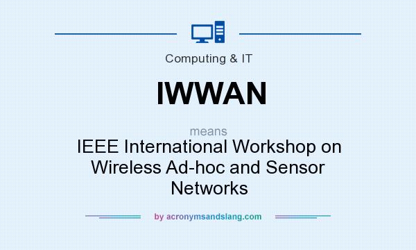 What does IWWAN mean? It stands for IEEE International Workshop on Wireless Ad-hoc and Sensor Networks