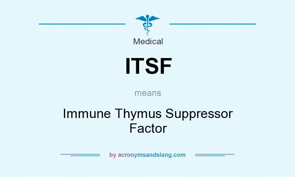 What does ITSF mean? It stands for Immune Thymus Suppressor Factor