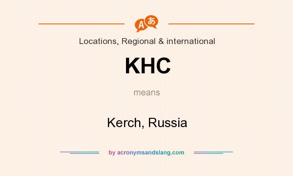 What does KHC mean? It stands for Kerch, Russia
