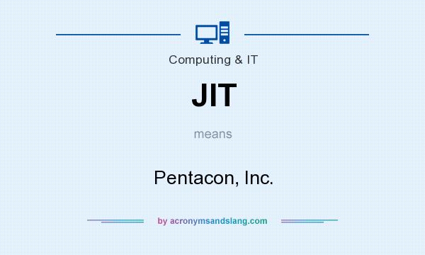 What does JIT mean? It stands for Pentacon, Inc.