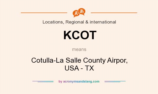 What does KCOT mean? It stands for Cotulla-La Salle County Airpor, USA - TX