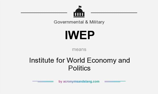What does IWEP mean? It stands for Institute for World Economy and Politics