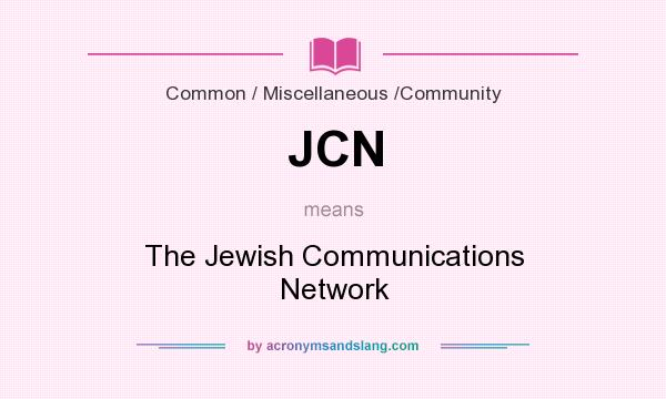 What does JCN mean? It stands for The Jewish Communications Network