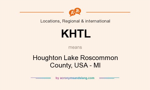 What does KHTL mean? It stands for Houghton Lake Roscommon County, USA - MI