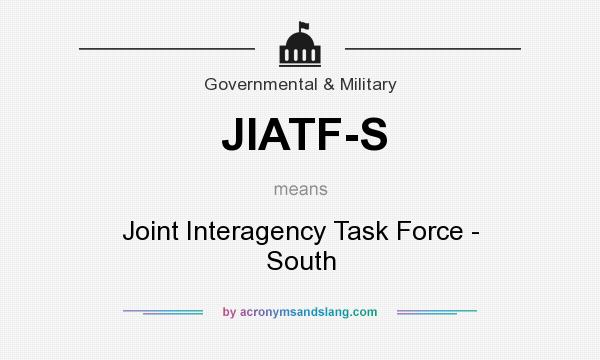 What does JIATF-S mean? It stands for Joint Interagency Task Force - South