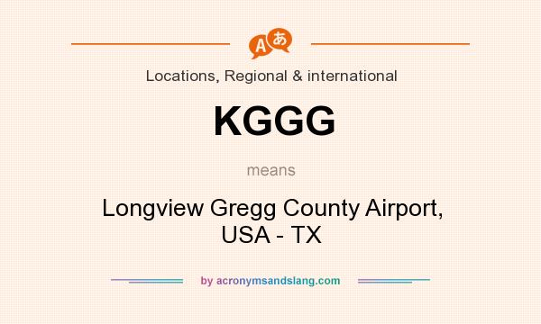 What does KGGG mean? It stands for Longview Gregg County Airport, USA - TX