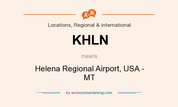 What does KHLN mean? It stands for Helena Regional Airport, USA - MT
