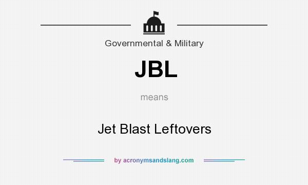 What does JBL mean? It stands for Jet Blast Leftovers