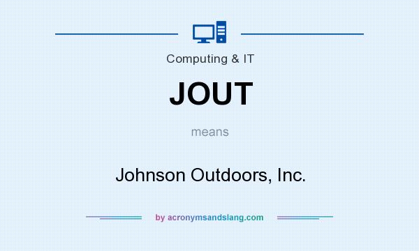 What does JOUT mean? It stands for Johnson Outdoors, Inc.