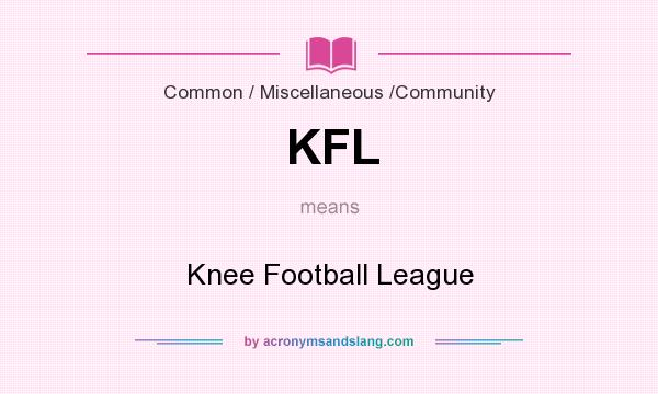 What does KFL mean? It stands for Knee Football League