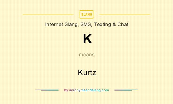 What does K mean? It stands for Kurtz