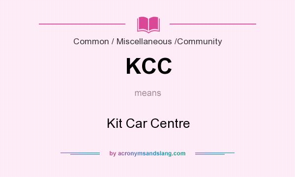 What does KCC mean? It stands for Kit Car Centre