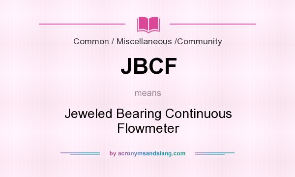 What does JBCF mean? It stands for Jeweled Bearing Continuous Flowmeter