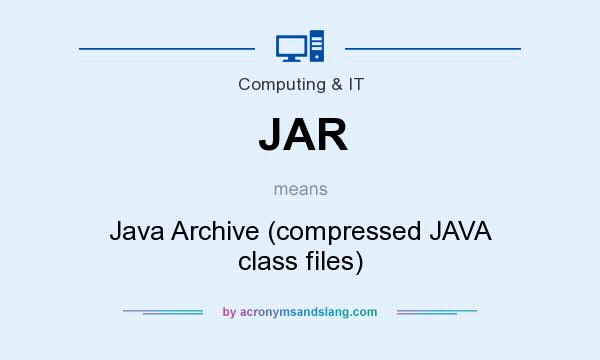 What does JAR mean? It stands for Java Archive (compressed JAVA class files)