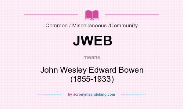 What does JWEB mean? It stands for John Wesley Edward Bowen (1855-1933)