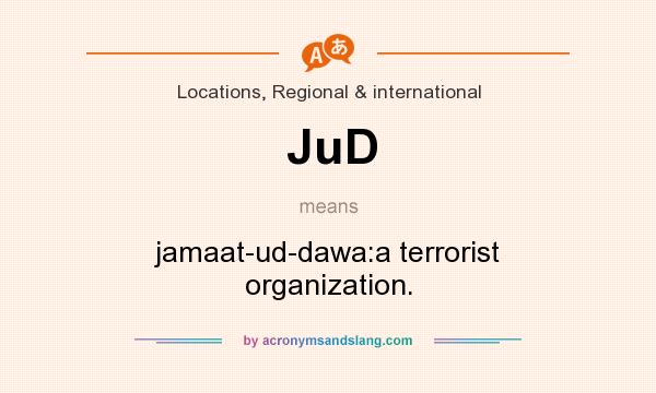 What does JuD mean? It stands for jamaat-ud-dawa:a terrorist organization.