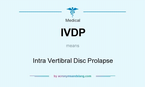 What does IVDP mean? It stands for Intra Vertibral Disc Prolapse