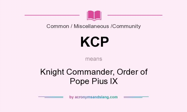 What does KCP mean? It stands for Knight Commander, Order of Pope Pius IX
