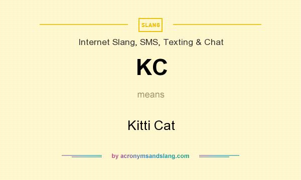 What does KC mean? It stands for Kitti Cat
