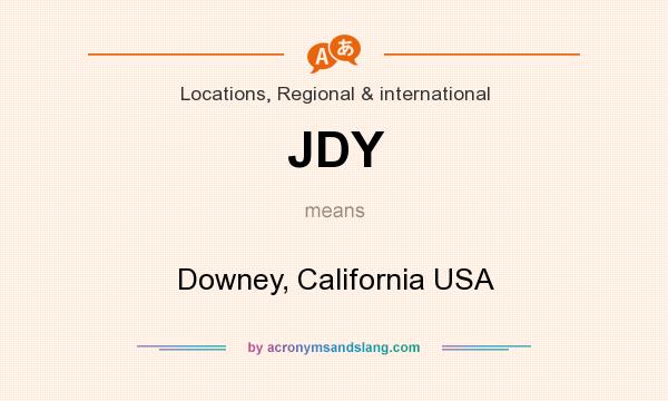 What does JDY mean? It stands for Downey, California USA