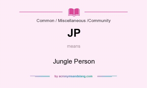 What does JP mean? It stands for Jungle Person