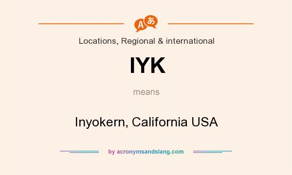 What does IYK mean? It stands for Inyokern, California USA