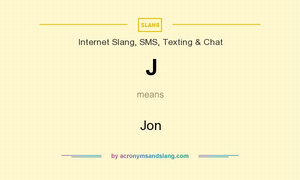 What does J mean? It stands for Jon
