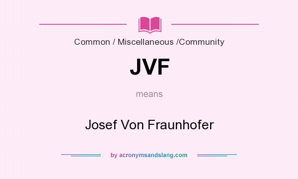 What does JVF mean? It stands for Josef Von Fraunhofer
