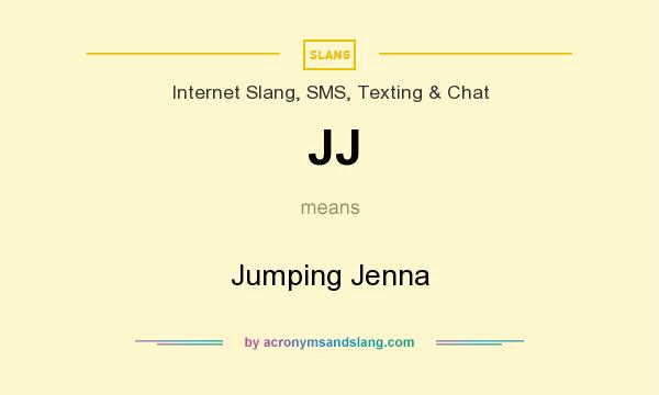 What does JJ mean? It stands for Jumping Jenna