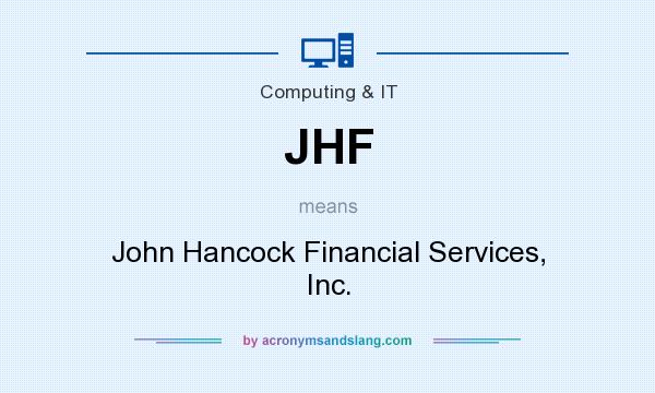 What does JHF mean? It stands for John Hancock Financial Services, Inc.