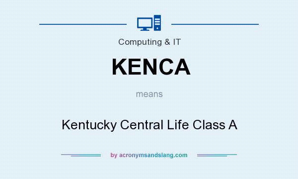 What does KENCA mean? It stands for Kentucky Central Life Class A
