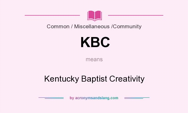 What does KBC mean? It stands for Kentucky Baptist Creativity