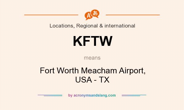 What does KFTW mean? It stands for Fort Worth Meacham Airport, USA - TX