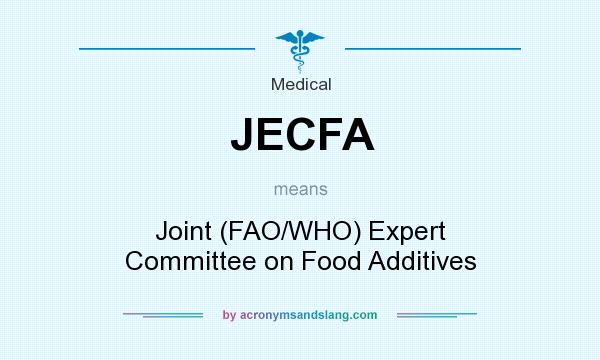 What does JECFA mean? It stands for Joint (FAO/WHO) Expert Committee on Food Additives